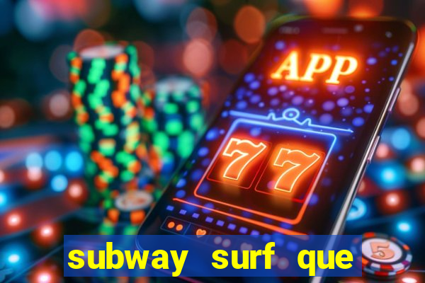 subway surf que ganha dinheiro link